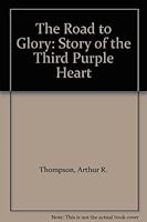 The Road to Glory: Story of the Third Purple Heart B000M1RS70 Book Cover