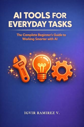 AI Tools for Everyday Tasks: The Complete Beginner’s Guide To Wor...