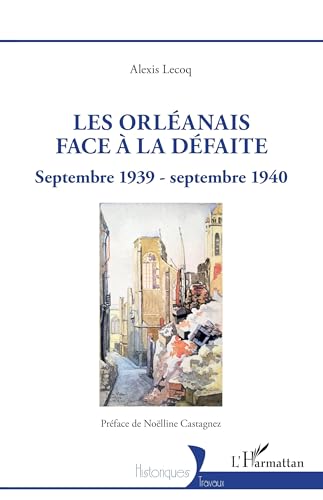 Les Orléanais face à la défaite: Septembre 1939 - septembre 1940