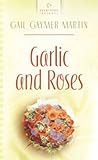 Garlic and Roses: Monterey Peninsula Series #2 (Heartsong Presents #790)