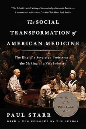 The Social Transformation of American Medicine: The Rise of a Sovereign Profession and the Making of a Vast Industry