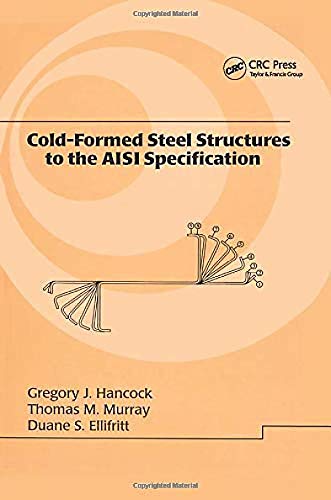 Cold Formed Steel Structures to the AISI Specification (Lecture Notes in Pure and Applied Mathematic