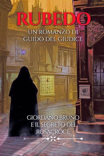 RUBEDO: Giordano Bruno e il segreto dei Rosacroce