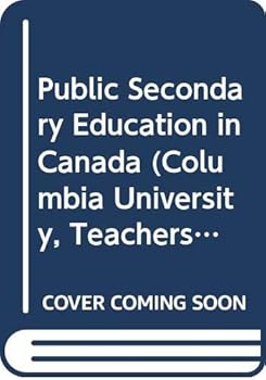 Hardcover Public Secondary Education in Canada (Columbia University, Teachers College, Contributions to Education, No 345) Book