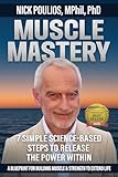 MUSCLE MASTERY: 7 SIMPLE SCIENCE-BASED STEPS TO RELEASE THE POWER WITHIN