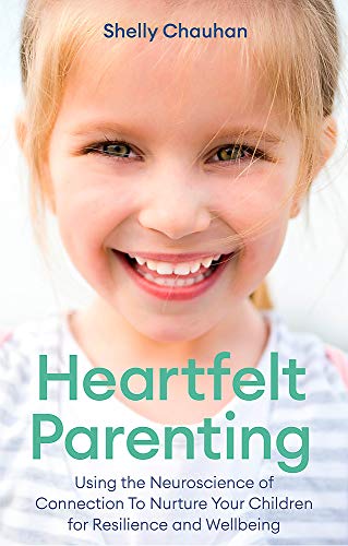 Heartfelt Parenting: How To Raise Emotionally Balanced and Resilient Children Using the Science of Connection