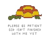 Please be patient God isn't finished with me yet (tortoise) cross stitch chart/ pattern: Uses whole cross stitch, 3/4 cross stitch, back stitch and french knot
