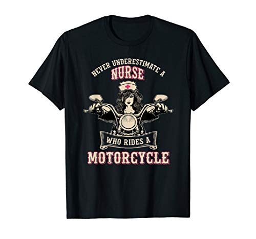 Never underestimate a nurse who rides a motorcycle T-Shirt