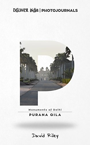 Purana Qila: Discover India | Photojournals (Monuments of Delhi Book 2)