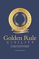 Golden Rule Civility: An Action Plan for Building a Global Culture of Honor 1773340476 Book Cover