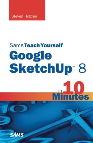 Sams Teach Yourself Google SketchUp 8 in 10 Minutes (Sams Teach Yourself Minutes) (Sams Teach Yourself in 10 Minutes)