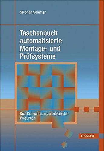 Taschenbuch automatisierte Montage- und Prüfsysteme. Qualitätstechniken zur fehlerfreien Produktion (Praxisreihe Qualität)