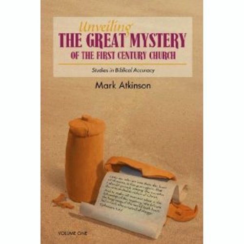 Unveiling The Great Mystery Of The First Century Church Volume One (Unveiling The Great Mystery Of The ....) (English Edition)