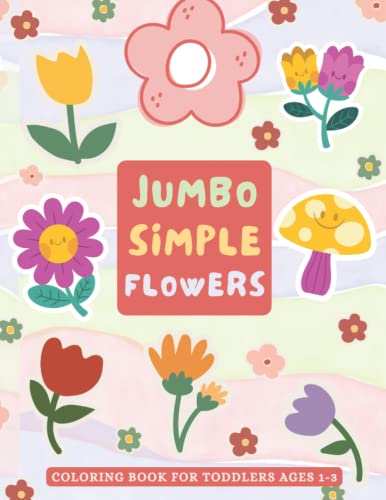 Jumbo Simple Flowers: Colouring Book For Toddlers Ages 1-3 | Jumbo color book kids flowers