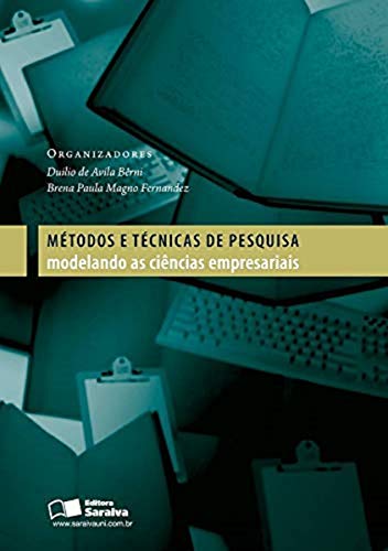 Métodos e técnicas de pesquisa: modelando as ciências empresariais