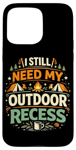 I Still Need My Outdoor Recess Funny �L�����v �n�C�L���O �n�C�J�[ �X�}�z�P�[�X iPhone 15 Pro Max �p
