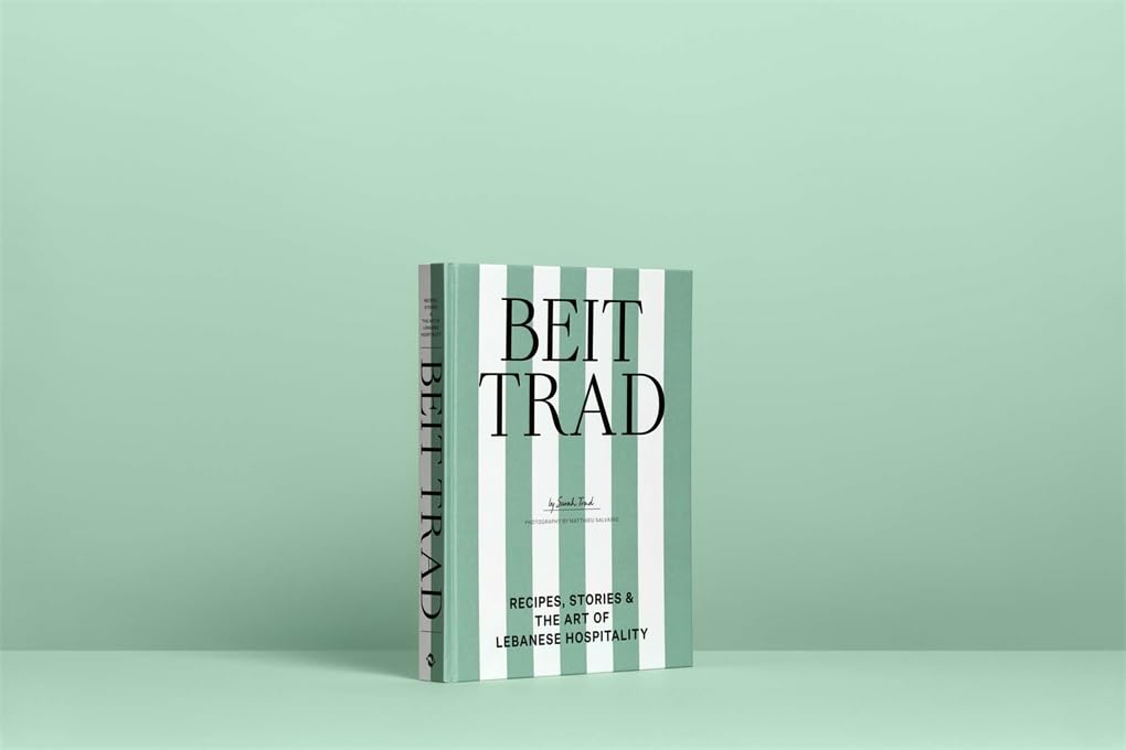 Beit Trad: Recipes, stories & the art of Lebanese hospitality /anglais