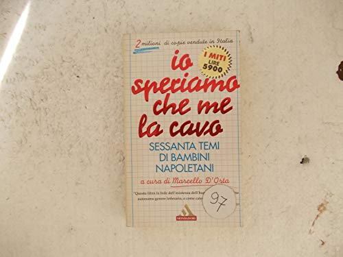 Io speriamo che me la cavo. Sessanta temi di bambini napoletani Io speriamo che me la cavo. Sessanta temi di bambini napoletani