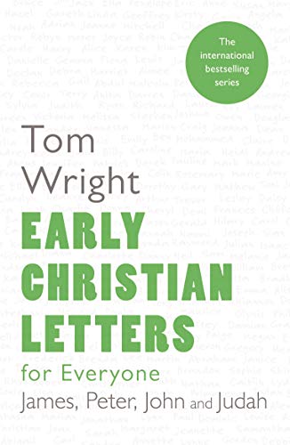 Early Christian Letters for Everyone: James, Peter, John And Judah (New Testament for Everyone Book 18)