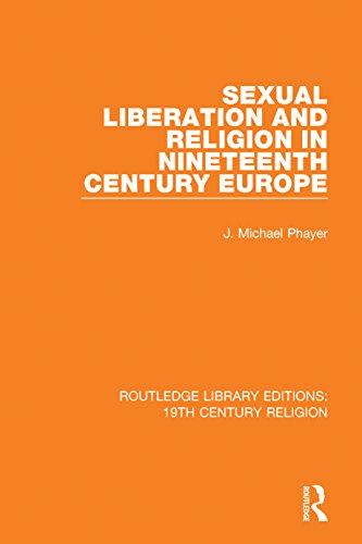 Sexual Liberation and Religion in Nineteenth Century Europe (Routledge Library Editions: 19th Century Religion Book 17)