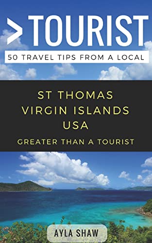 Greater Than a Tourist- St Thomas United States Virgin Islands USA: 50 Travel Tips from a Local...