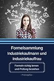 Formelsammlung Industriekaufmann und Industriekauffrau: Formeln richtig lernen und Prüfung bestehen - Prüfung2Go 