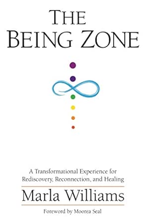 THE BEING ZONE: A Transformational Experience for Rediscovery, Reconnection, and Healing