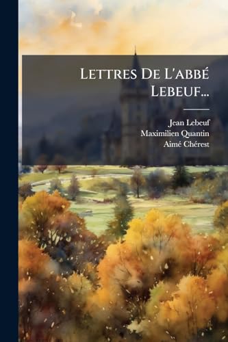 Lettres De L'abbé Lebeuf... (French Edition)