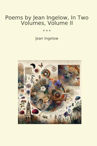 Poems by Jean Ingelow, In Two Volumes, Volume II (Classic Books)