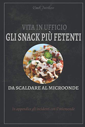 Gli Snack Più Fetenti Da Scaldare Al Microonde: Un quaderno divertente per allentare la tensione, favorire il gioco di squadra e farsi rispettare