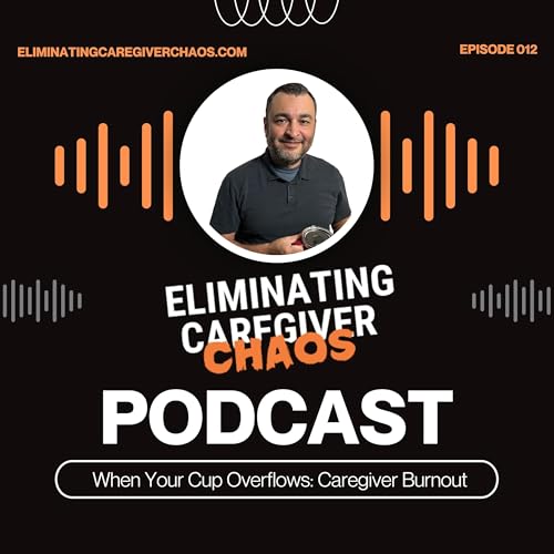 Episode #12: When Your Cup Overflows - Caregiver Burnout