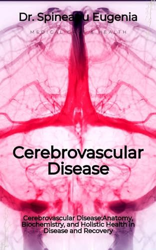 Cerebrovascular Disease: Unveiling the Interplay of Anatomy, Biochemistry, and Holistic