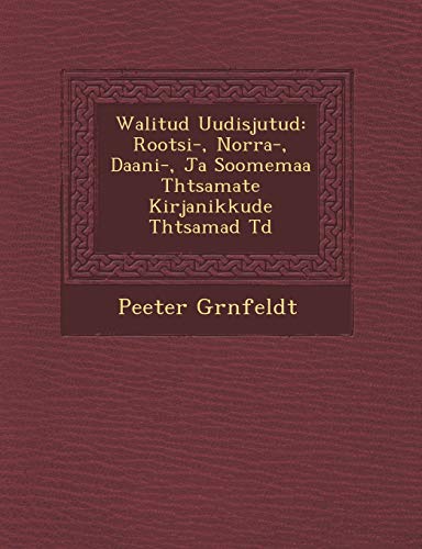 Walitud Uudisjutud: Rootsi-, Norra-, Daani-, Ja Soomemaa T Htsamate Kirjanikkude T Htsamad T D (English and Estonian Edition)