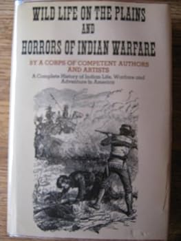 Hardcover Wild life on the Plains and horrors of Indian warfare (Mass violence in America) Book