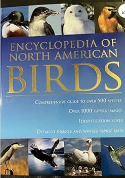 Hardcover Encyclopedia of North American Birds: Comprehensive Guide to Over 500 Species, Over 1000 Superb Images, Identification Boxes, Detailed Summer and Winter Range Maps Book