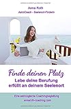 Finde deinen Platz: Lebe erfüllt deine Berufung an deinen Seelenort