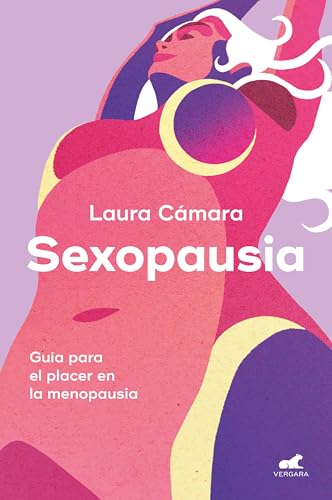 Sexopausia: Guía para el placer en la menopausia (Vergara)