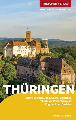 TRESCHER Reiseführer Thüringen: Erfurt, Weimar, Jena, Gotha, Eichsfeld, Thüringer Wald, Werratal, Vogtland und Saaletal