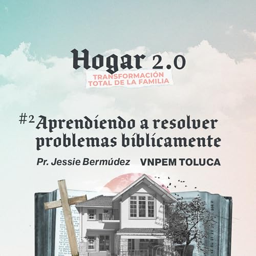 2&ordm; Servicio dominical | Serie - Hogar 2.0 Transformacionales total de la familia | #2 Aprendiendo a resolver problemas biblicamente | Pr. Jessie Berm&uacute;dez | VNPEM Toluca