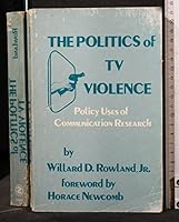 The Politics of TV Violence: Policy Uses of Communication Research 0803919530 Book Cover