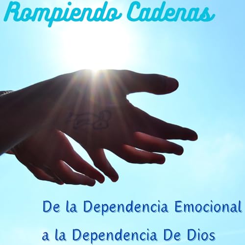 De la Dependencia Emocional a la Completa Dependencia de Dios