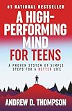 A High-Performing Mind for Teens: A Proven System of Simple Steps for a Better Life - A Motivational Book for Personal Growth