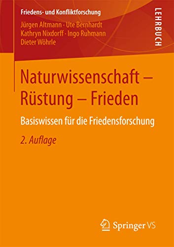 Naturwissenschaft - Rüstung - Frieden: Basiswissen für die Friedensforschung (Friedens- und Konfliktforschung) (German Edition)