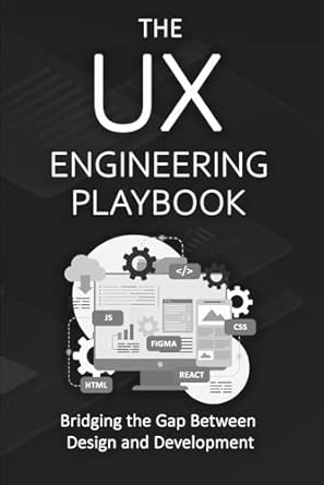 The UX Engineering Playbook: Bridging the Gap Between Design and ...