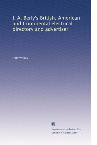 J. A. Berly's British, American and Continental electrical directory and advertiser