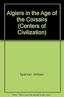 Algiers in the Age of the Corsairs (The Centers of civilization series) 0806113340 Book Cover