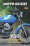  MOTO GUZZI V50: WARTUNGSHEFT FÜR MEIN MOTORRAD: BUCH ZUM AUSFÜLLEN
