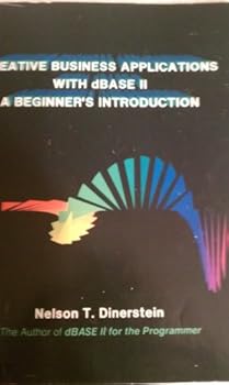 Paperback Creative Business Applications With dBASE II: A Beginner's Introduction Book