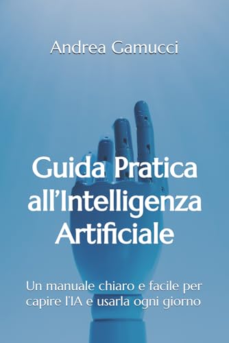 Guida Pratica all'Intelligenza Artificiale: Un ... [Italian] B0FWKVBWK2 Book Cover