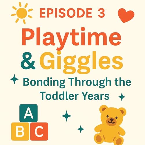 Page de couverture de Episode 3: Toddler Time — Building Trust Through Play